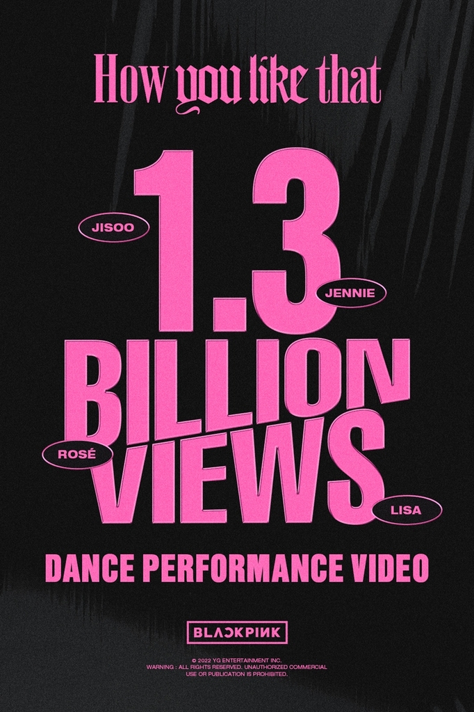 This image provided by YG Entertainment on Dec. 23, 2022, celebrates the surpassing of 1.3 billion views by the choreography video for BLACKPINK's "How You Like That." (PHOTO NOT FOR SALE) (Yonhap)